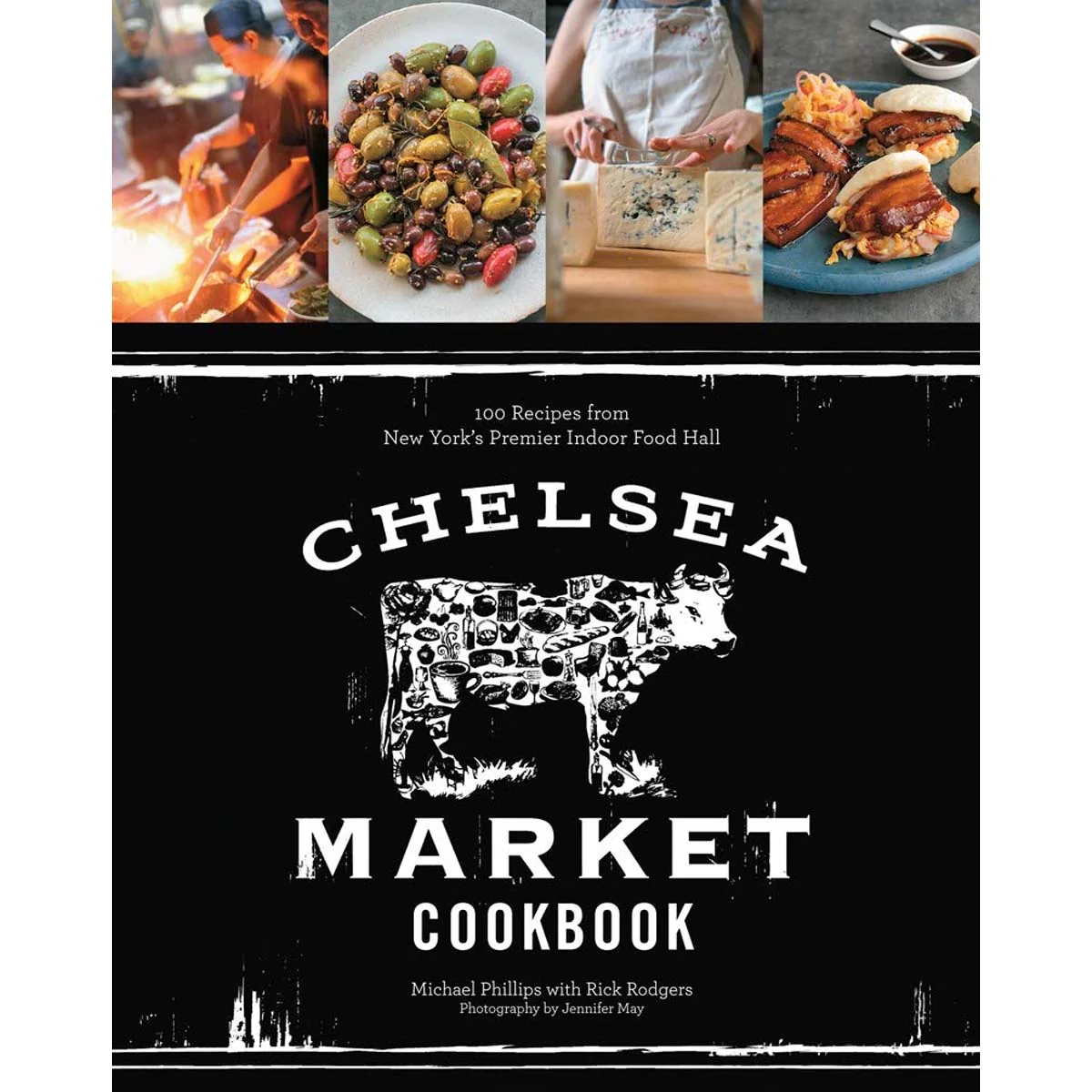 Chelsea Market Cookbook: 100 Recipes From New York s Premier Indoor Food Hall